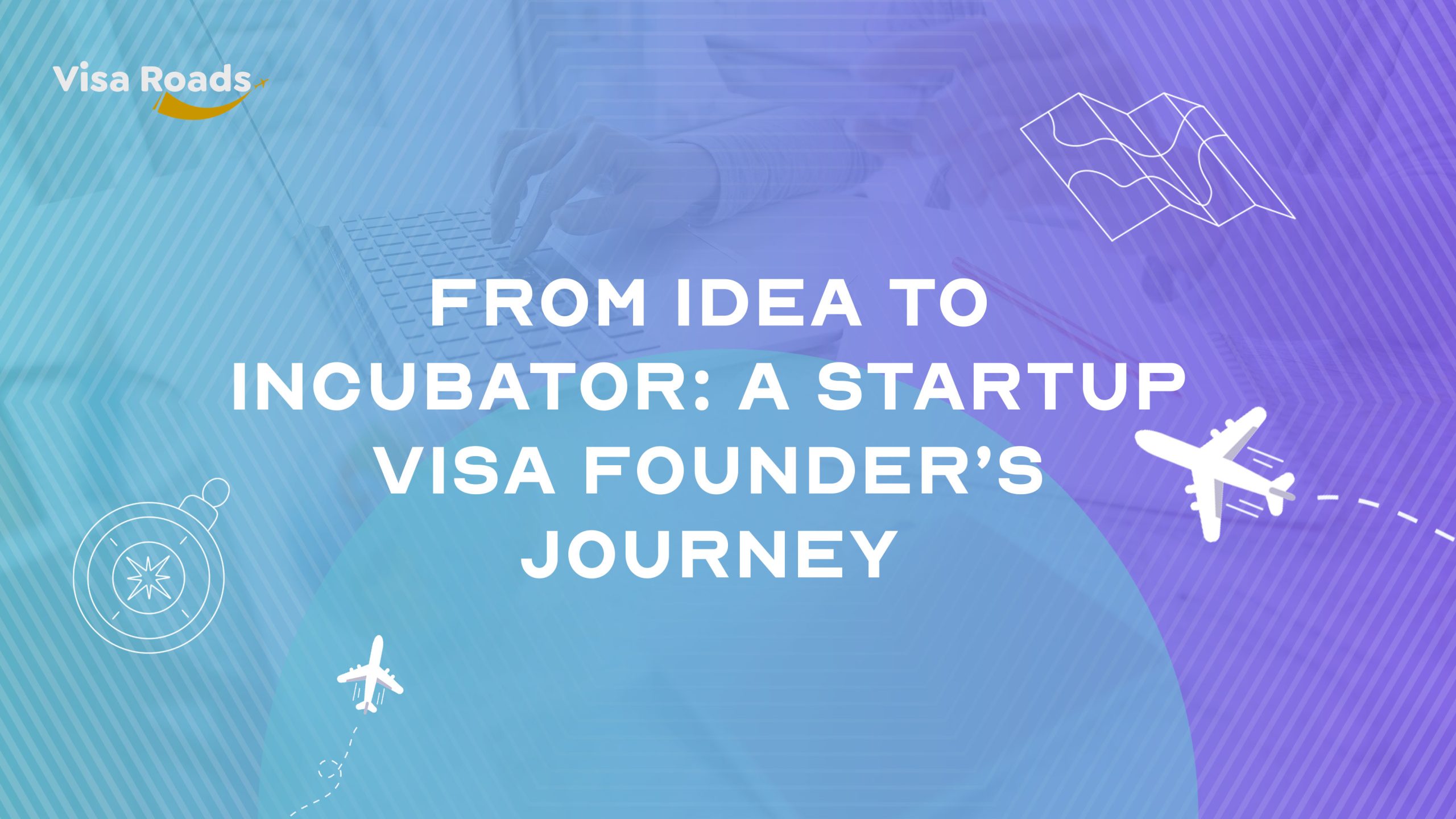 From Idea to Incubator: A Startup Visa Founder’s Journey