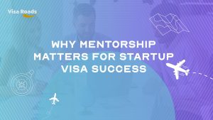 Why Mentorship Matters for Startup Visa Success
